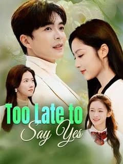 Too Late to Say Yes