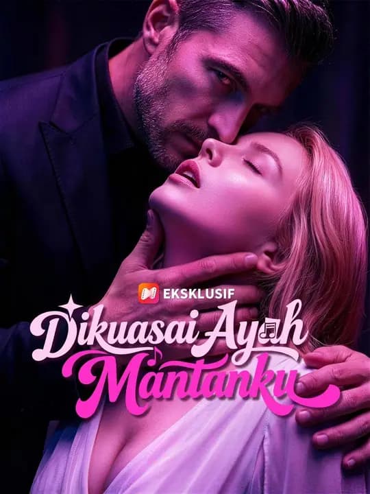 (Sulih suara) Dikuasai Ayah Mantanku